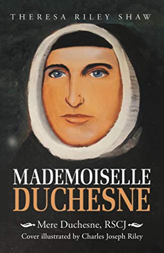 Mademoiselle Duchesne: Mere Duchesne, RSCJ