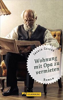 Wohnung mit Opa zu vermieten. Roman. Saskia bekommt zu ihrer Wohnung in Esslingen einen Rentner frei Haus, und der Trubel kann losgehen. von Geiger, Ingrid | Buch | Zustand sehr gut