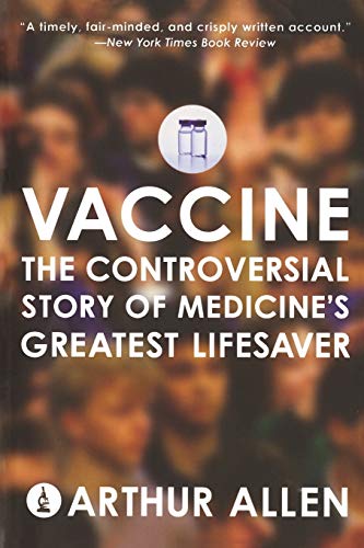 Vaccine: The Controversial Story of Medicine's Greatest Lifesaver