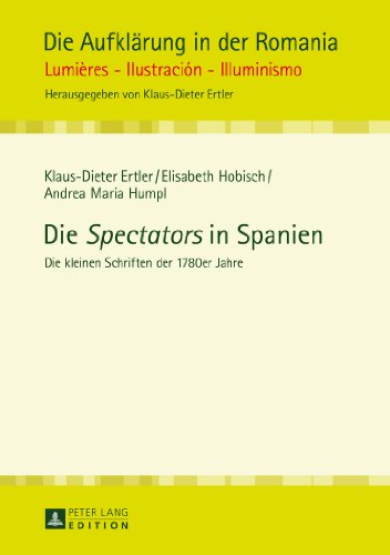 Die «Spectators» in Spanien: Die kleinen Schriften der 1780er Jahre (Die Aufklärung in der Romania)
