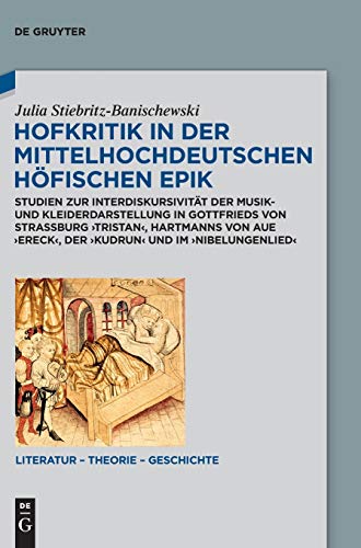 Hofkritik in der mittelhochdeutschen höfischen Epik: Studien zur Interdiskursivität der Musik- und Kleiderdarstellung in Gottfrieds von Straßburg ... (Literatur – Theorie – Geschichte, 19)