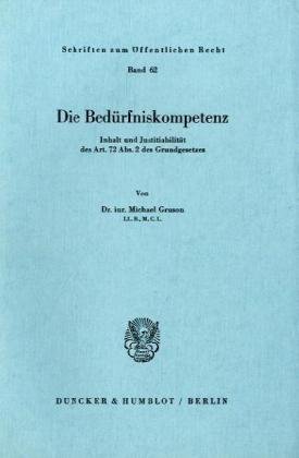 Die Bedürfniskompetenz.: Inhalt und Justitiabilität des Art. 72 Abs. 2 des Grundgesetzes. (Schriften Zum Offentlichen Recht, 62)