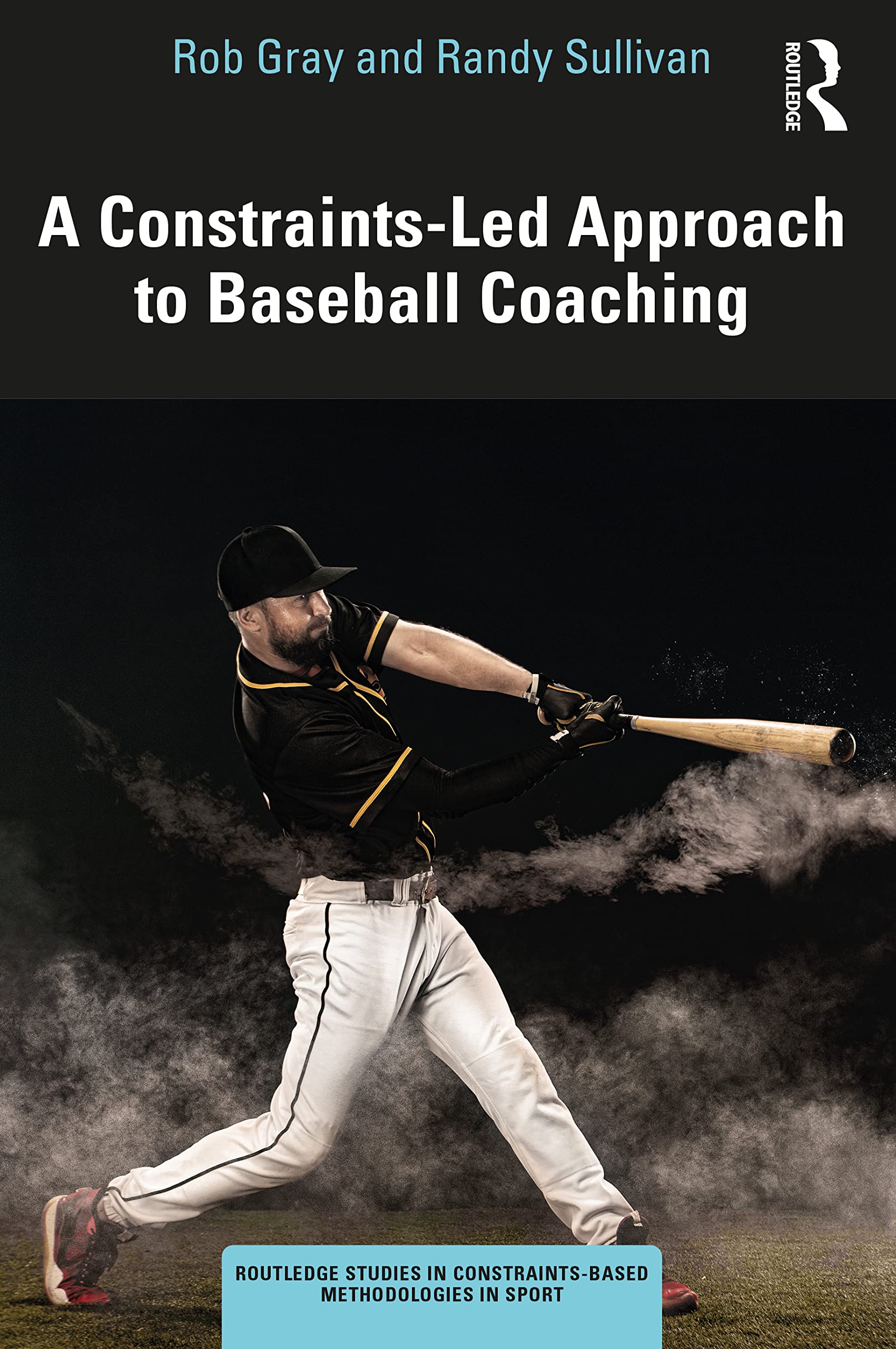 Rob Gray A Constraints-Led Approach To Baseball Coaching (Routledge Studies In Constraints-based Methodologies In Sport)
