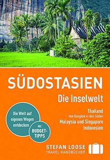 Stefan Loose Reiseführer Südostasien, Die Inselwelt. Von Thailand bis Indonesien: mit Reiseatlas