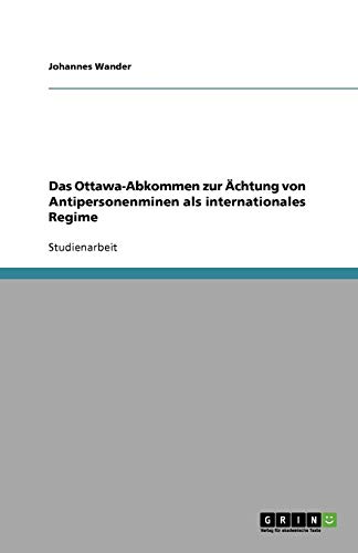 Das Ottawa-Abkommen zur Ächtung von Antipersonenminen als internationales Regime