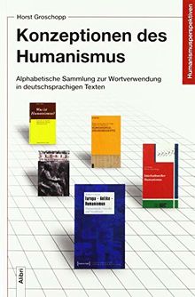 Konzeptionen des Humanismus: Alphabetische Sammlung zur Wortverwendung in deutschsprachigen Texten (Humanismusperspektiven)