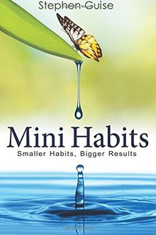 Mini Habits: Smaller Habits, Bigger Results