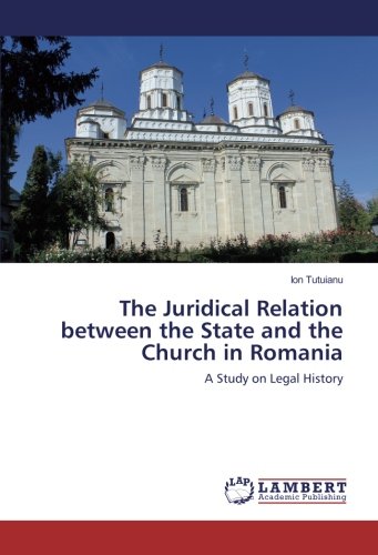 The Juridical Relation between the State and the Church in Romania: A Study on Legal History