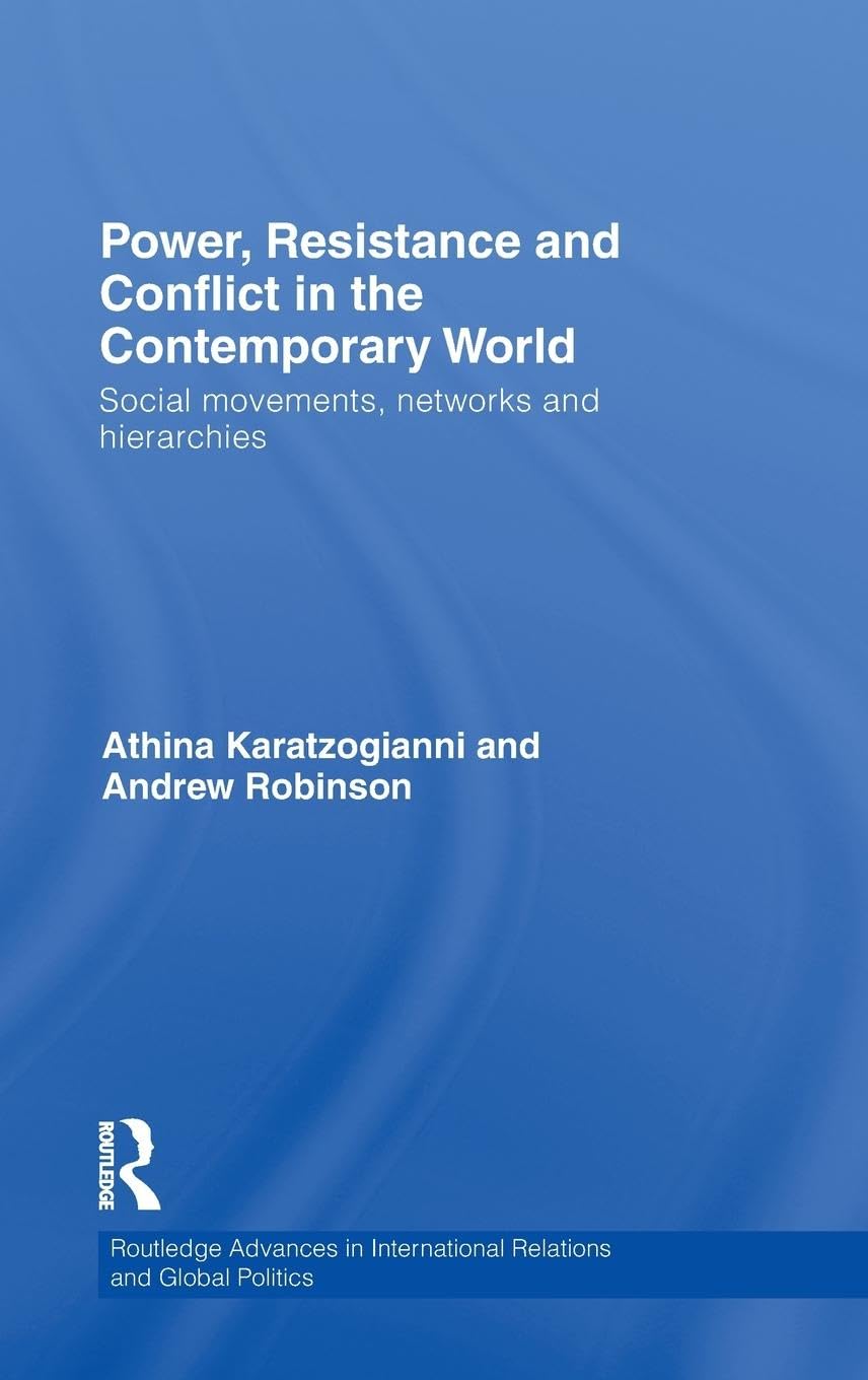 Power, Resistance and Conflict in the Contemporary World: Social movements, networks and hierarchies (Routledge Advances in International Relations and Global Politic, 78, Band 78)