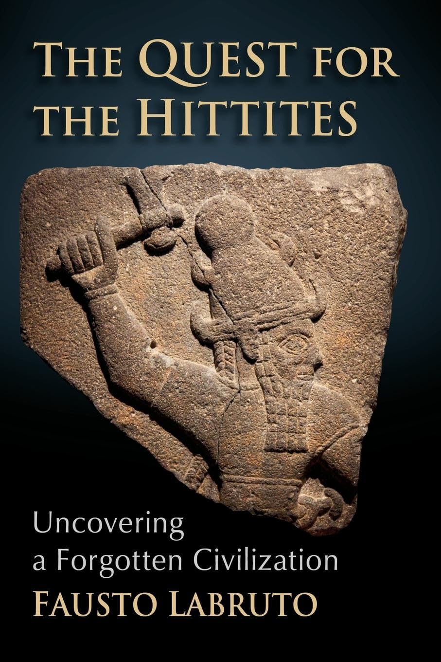 The Quest for the Hittites: Uncovering a Forgotten Civilization
