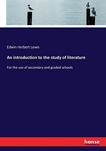 An introduction to the study of literature: For the use of secondary and graded schools