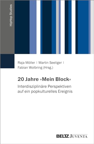 20 Jahre »Mein Block«: Interdisziplinäre Perspektiven auf ein popkulturelles Ereignis (HipHop Studies)