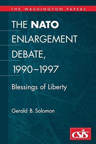 The NATO Enlargement Debate, 1990-1997: The Blessings of Liberty (The Washington Papers, Band 174)