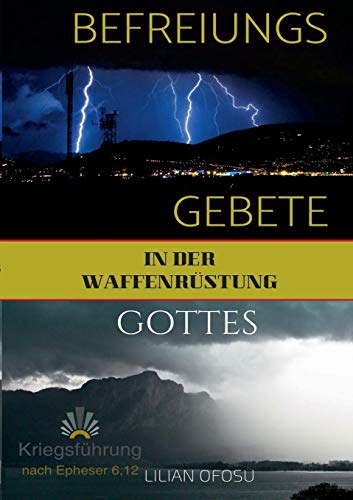 Befreiungsgebete in der Waffenrüstung Gottes: Mächtige Kriegsführungsgebete, um aus Gebundenheit befreit zu werden