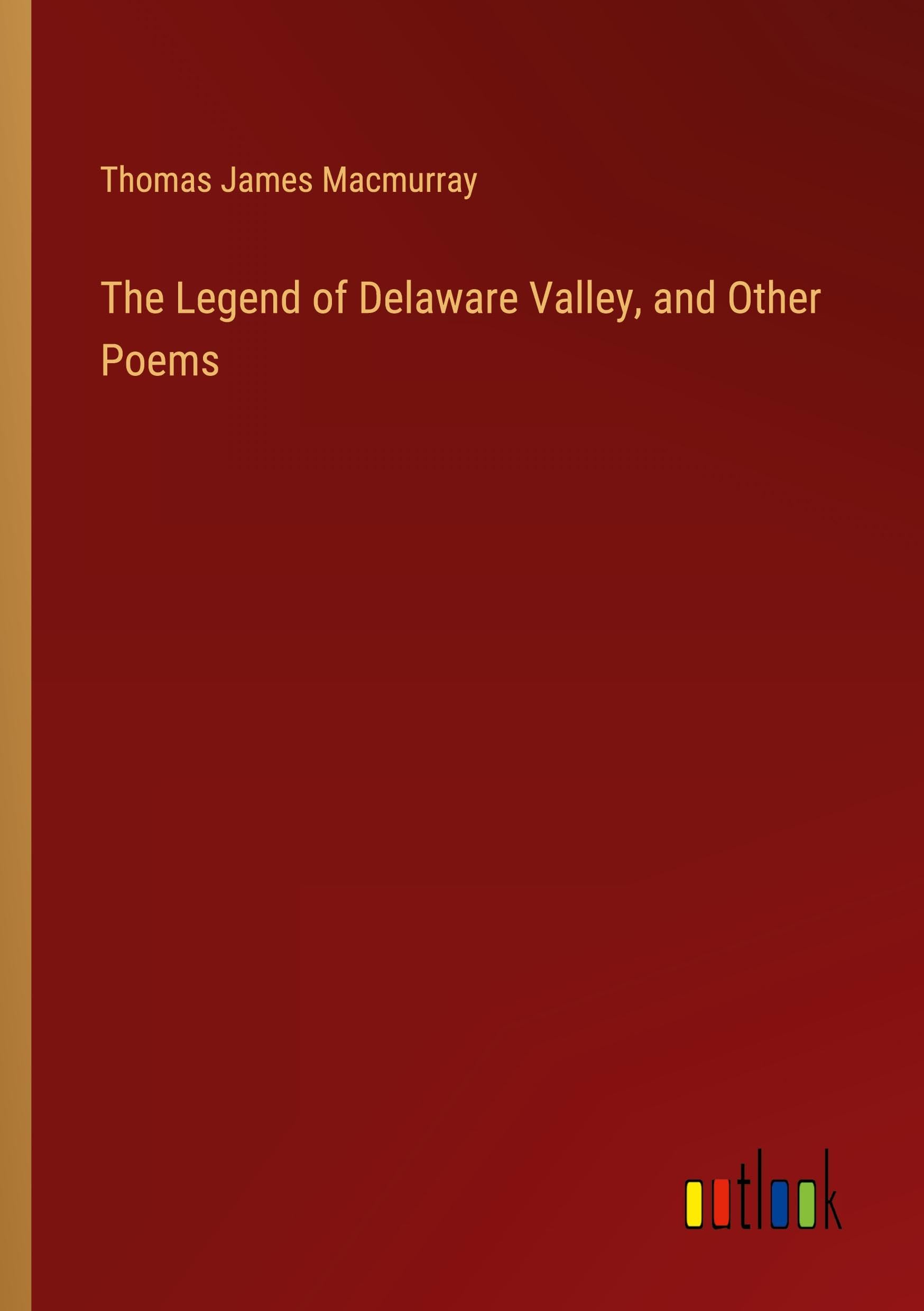 The Legend of Delaware Valley, and Other Poems