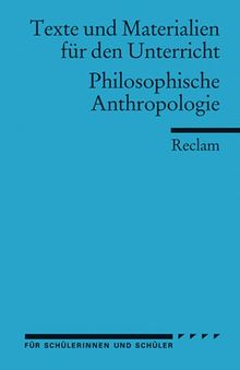 Philosophische Anthropologie: (Texte und Materialien für den Unterricht): Für die Sekundarstufe II