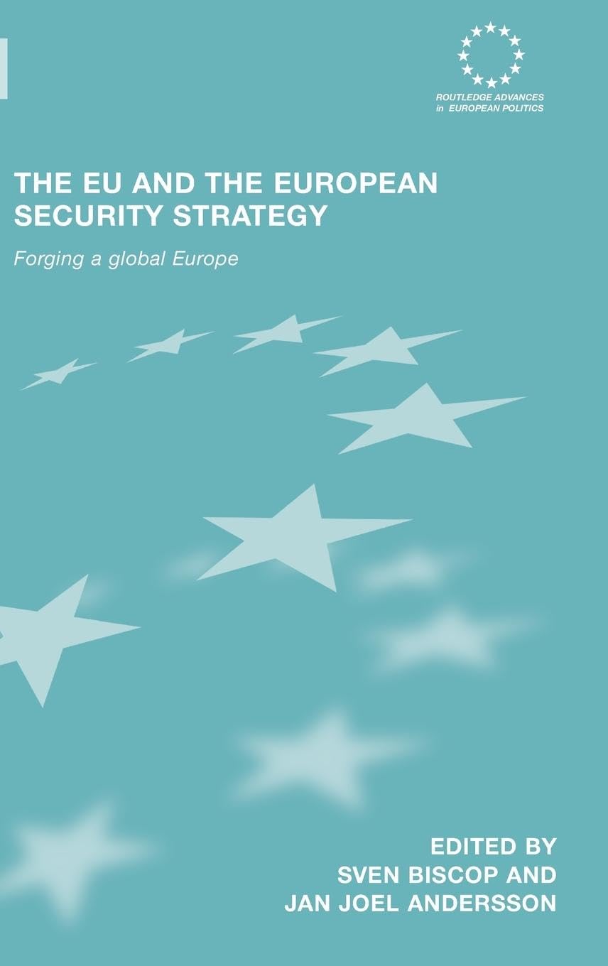 The EU and the European Security Strategy: Forging a Global Europe (Routledge Advances in European Politics, Band 49)