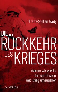 Die Rückkehr des Krieges: Warum wir wieder lernen müssen, mit Krieg umzugehen