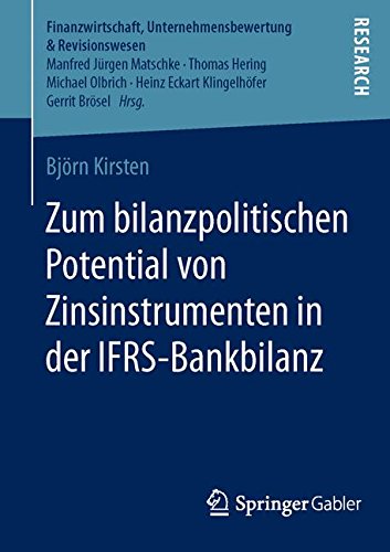 Zum bilanzpolitischen Potential von Zinsinstrumenten in der IFRS-Bankbilanz (Finanzwirtschaft, Unternehmensbewertung & Revisionswesen)