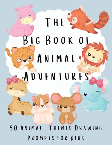 The Big Book of Animal Adventures: 50 Animal-Themed Drawing Prompts for Kids