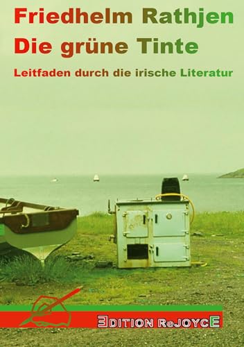 Die grüne Tinte: Leitfaden durch die irische Literatur (Edition ReJoyce)