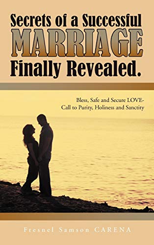 Secrets of a Successful MARRIAGE Finally Revealed.: Bless, Safe and Secure LOVE-Call to Purity, Holiness and Sanctity