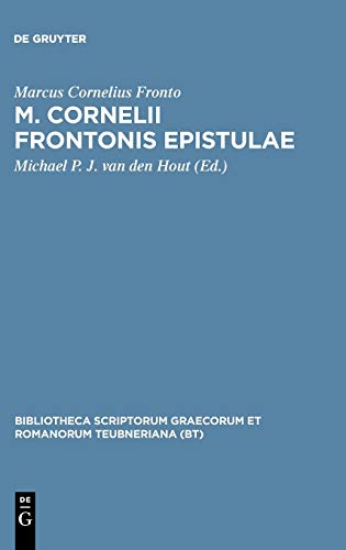 M. Cornelii Frontonis epistulae: Schedis tam ed. quam ined. Edmundi Hauleri usus iterum editum (Bibliotheca scriptorum Graecorum et Romanorum Teubneriana)