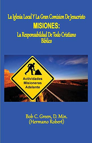 LA IGLESIA LOCAL Y LA GRAN COMISION DE JESUCRISTO: MISIONES: LA RESPONSABILDAD DE TODO CRISTIANO BIBLICO (1, Band 1)