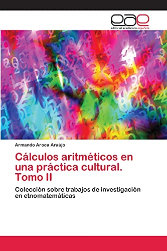 Cálculos aritméticos en una práctica cultural. Tomo II: Colección sobre trabajos de investigación en etnomatemáticas
