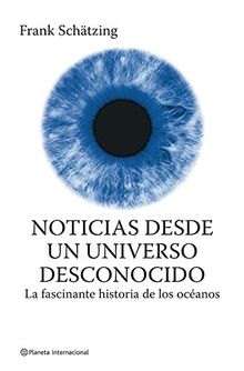 Noticias desde un universo desconocido (Planeta Internacional)