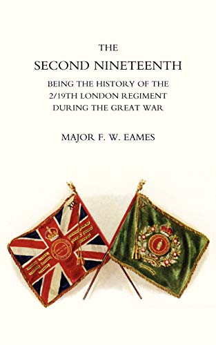 The Second Nineteenth Being the History of the 2/19th London Regiment during the Great War