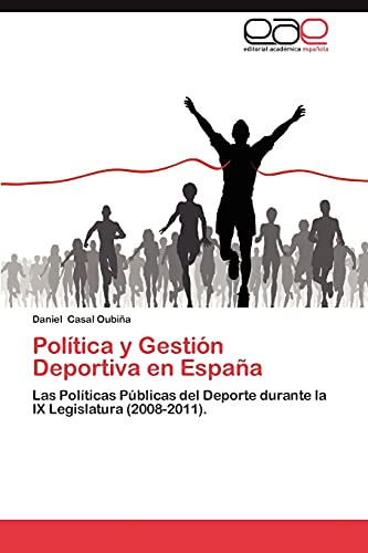 Política y Gestión Deportiva en España: Las Políticas Públicas del Deporte durante la IX Legislatura (2008-2011).