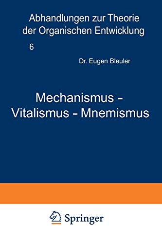 Mechanismus - Vitalismus - Mnemismus (Abhandlungen zur Theorie der Organischen Entwicklung) (German Edition) (Abhandlungen zur Theorie der organischen Entwicklung, 6, Band 6)