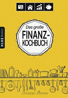 Das große Finanz-Kochbuch: Wie Du mit ETFs, ETF-Sparplänen, Dividenden-Aktien, Immobilien-REITs, Tagesgeld & Co. Dein ganz persönliches Finanzmenü ... die Geldanlage wirst (KLHE finance, Band 1)
