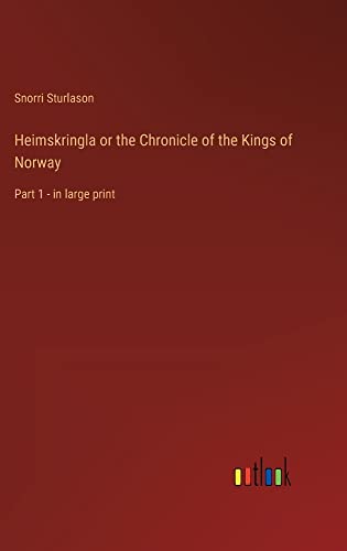 Heimskringla or the Chronicle of the Kings of Norway: Part 1 - in large print