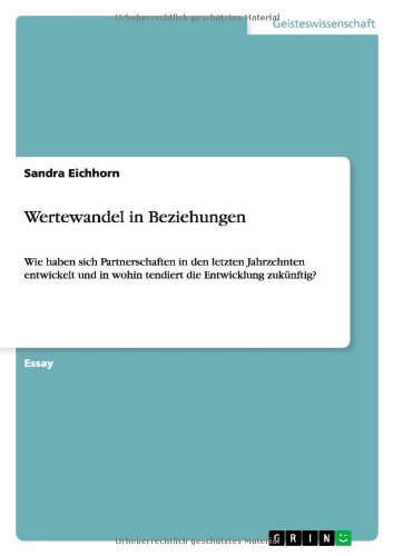 Wertewandel in Beziehungen: Wie haben sich Partnerschaften in den letzten Jahrzehnten entwickelt und in wohin tendiert die Entwicklung zukünftig?