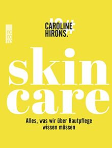 Skincare: Alles, was wir über Hautpflege wissen müssen