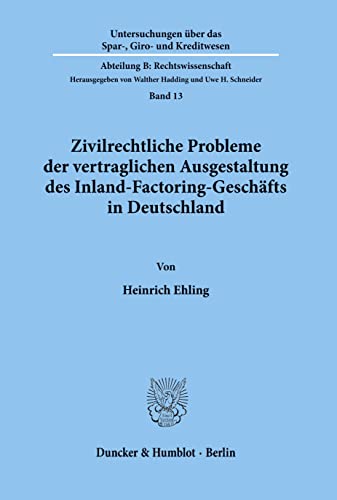 Zivilrechtliche Probleme der vertraglichen Ausgestaltung des Inland-Factoring-Geschäfts in Deutschland. (Untersuchungen Uber Das Spar, Giro Und Kreditwesen. Abteilung B: Rechtswissenschaft, 13)