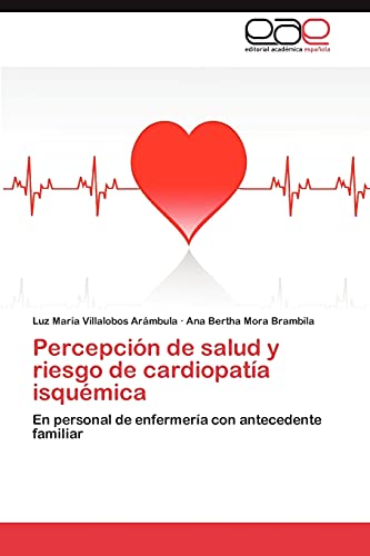 Percepción de salud y riesgo de cardiopatía isquémica: En personal de enfermería con antecedente familiar