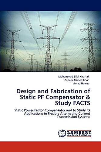Design and Fabrication of Static PF Compensator & Study FACTS: Static Power Factor Compensator and to Study its Applications in Flexible Alternating Current Transmission Systems
