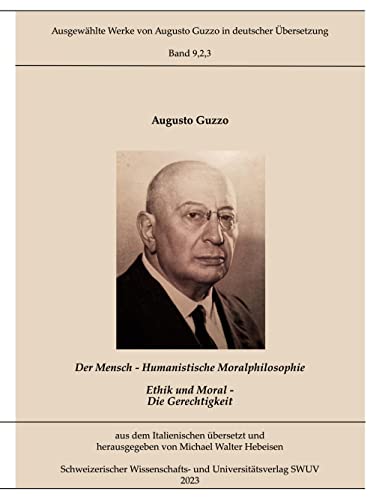 Humanistische Moralphilosophie: Die Gerechtigkeit (Ausgewählte Werke von Augusto Guzzo in deutscher Übersetzung)