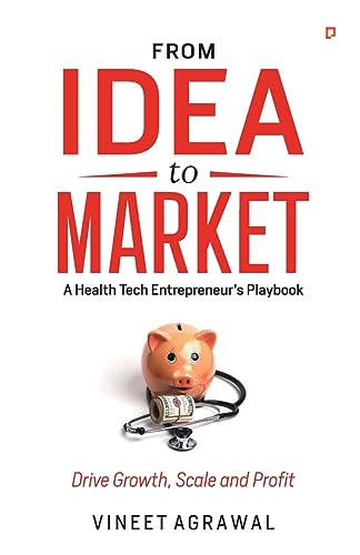 From Idea to Market: A Health Tech Entrepreneur's Playbook, Drive Growth, Scale and Profit