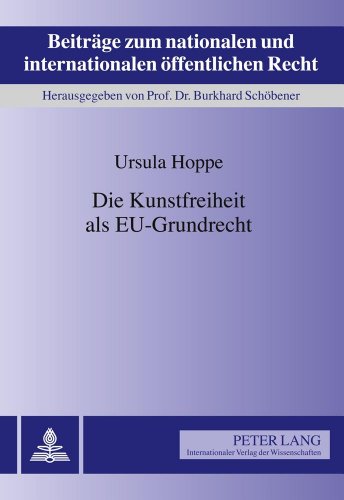 Die Kunstfreiheit als EU-Grundrecht (Beiträge zum nationalen und internationalen öffentlichen Recht)