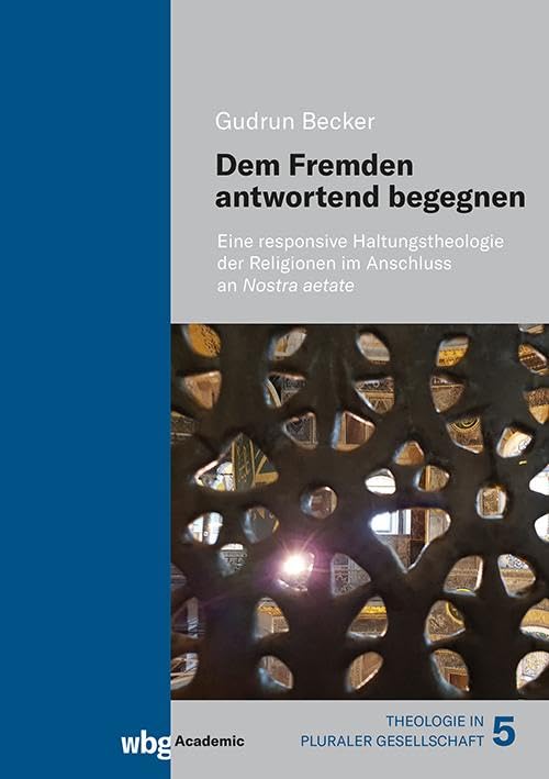 Dem Fremden antwortend begegnen: Eine responsive Haltungstheologie der Religionen im Anschluss an Nostra aetate