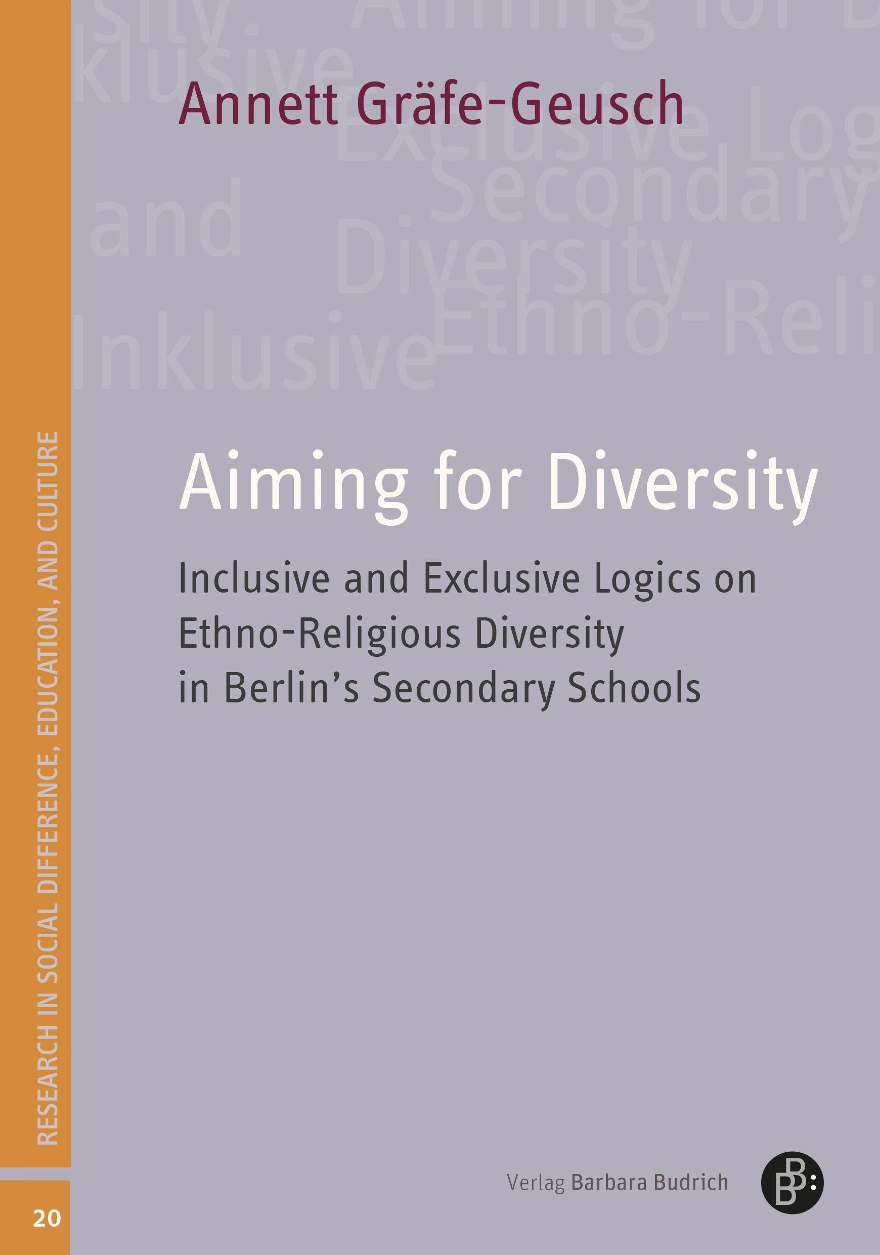 Aiming for Diversity: Inclusive and Exclusive Logics on Ethno-Religious Diversity in Berlin's Secondary Schools (Studien zu Differenz, Bildung und Kultur, Band 20)