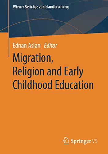 Migration, Religion and Early Childhood Education (Wiener Beiträge zur Islamforschung)