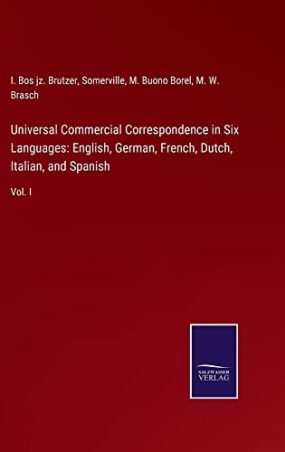 Universal Commercial Correspondence in Six Languages: English, German, French, Dutch, Italian, and Spanish: Vol. I