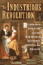 Jan de Vries The Industrious Revolution, Consumer Behavior And The Household Economy, 1650 To The Present