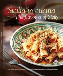 Sicilia in Cucina: 80 Ricette Della Tradizione (e Non) - 80 Traditional a Non-Traditional Recipes (Italian/English Recipe Book)