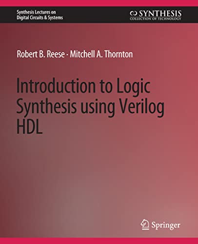 Introduction to Logic Synthesis using Verilog HDL (Synthesis Lectures on Digital Circuits & Systems)